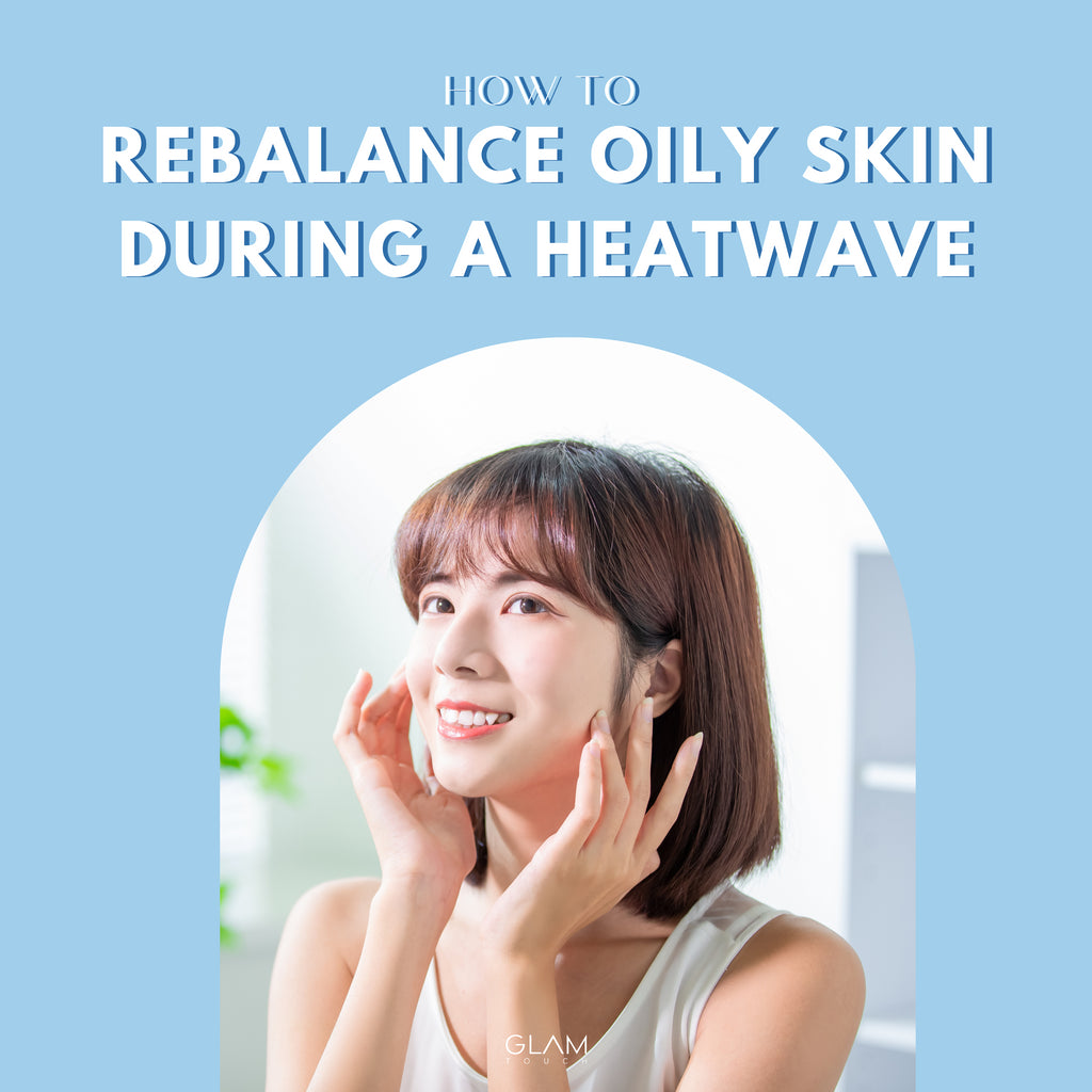 How To Rebalance Oily Skin During A Heatwave